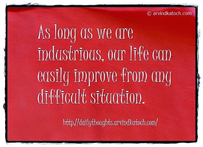 Industrious, life, difficult situation, daily thought, Quote