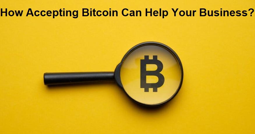 How Accepting Bitcoin Can Help Your Business