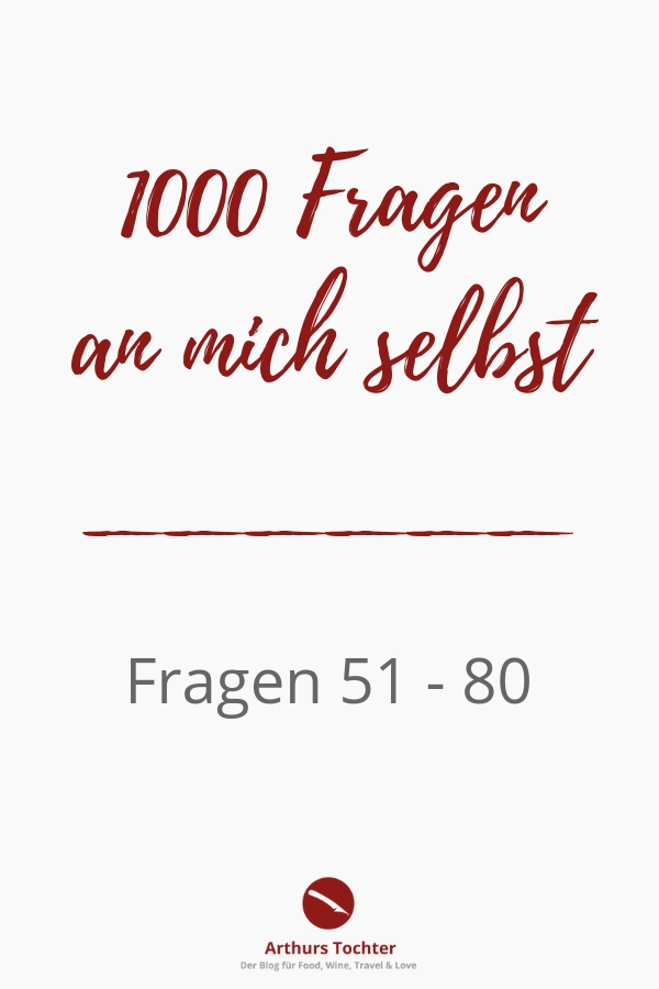 1000 Fragen an mich selbst aus dem Flow-Magazin, heute 51 - 80. | #flow #flow_magazine #inspiration #lifestyle #achtsamkeit #blogger #foodblogger #lebensart #mood Arthurs Tochter von Astrid Paul. Der Blog für Food, Wine, Travel & Love 