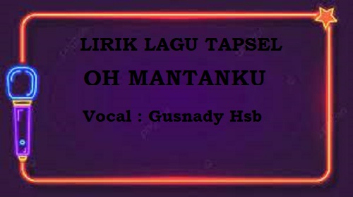 Lirik  Lagu Tapsel Mantanku