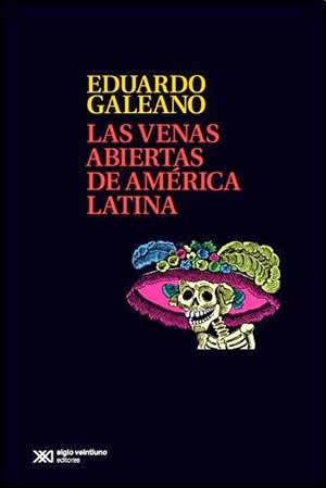 "las venas abiertas de América latina" - Eduardo Galeano