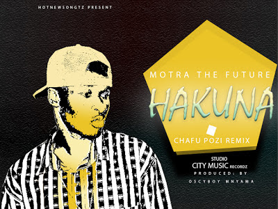 Download | Motra The Future - HAKUNA (Chafu Pozi Remix) | New [Song Mp3]