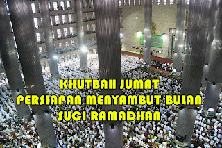 Khutbah Jumat Singkat " Persiapan Menyambut Bulan Suci Ramadhan "