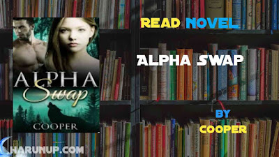 Read Novel Alpha Swap by Cooper Full Episode