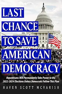 Last Chance to Save American Democracy: Republicans Will Permanently Take Power in the 2022–2024 Elections Unless Democrats Follow This Plan by Haven