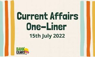 Current Affairs One-Liner: 15th July 2022