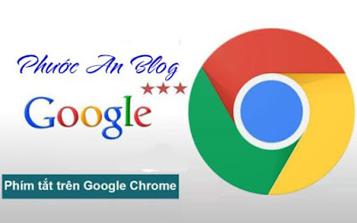 Tổng hợp các phím tắt Google Chrome