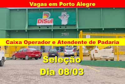 Disul seleciona Operador de Caixa e Atendente de Padaria dia 08/03 em Porto Alegre