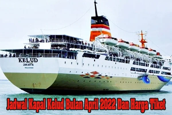 Jadwal Kapal Kelud Bulan April 2022 Dan Harga Tiket