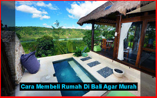 Cara Membeli Rumah Di Bali Agar Murah