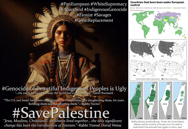 Bobby Fischer Would Tell You, the Genocide in Palestinian is Part of Six Centuries of Ongoing Indigenous Human Holocaust