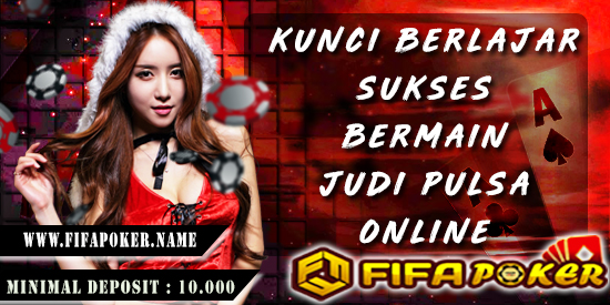 Kunci Belajar Sukses Bermain Judi Pulsa Online