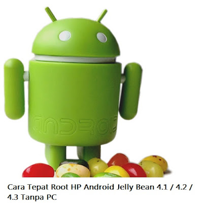 Cara Tepat Root HP Android Jelly Bean 4.1 / 4.2 / 4.3 Tanpa PC