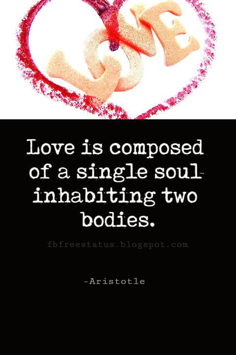 Valentines Day Quotes, Love is composed of a single soul inhabiting two bodies. - Aristotle