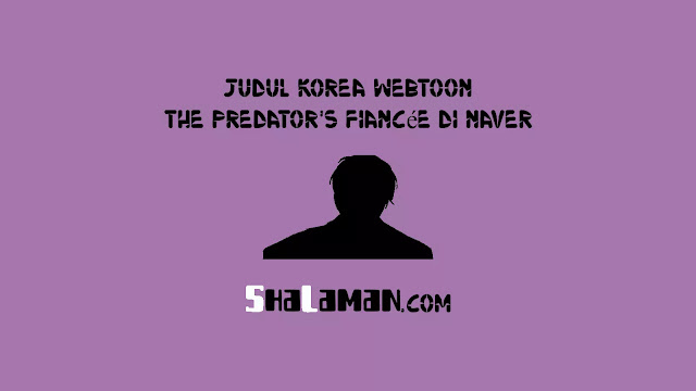 Judul Korea Webtoon The Predator's Fiancée di Naver