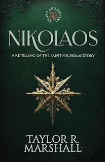 Nikolaos A Retelling of the Saint Nicholas Story - Taylor R. Marshall - A Sword and Serpent Novel