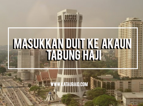 Masukkan Duit Ke Akaun Tabung Haji