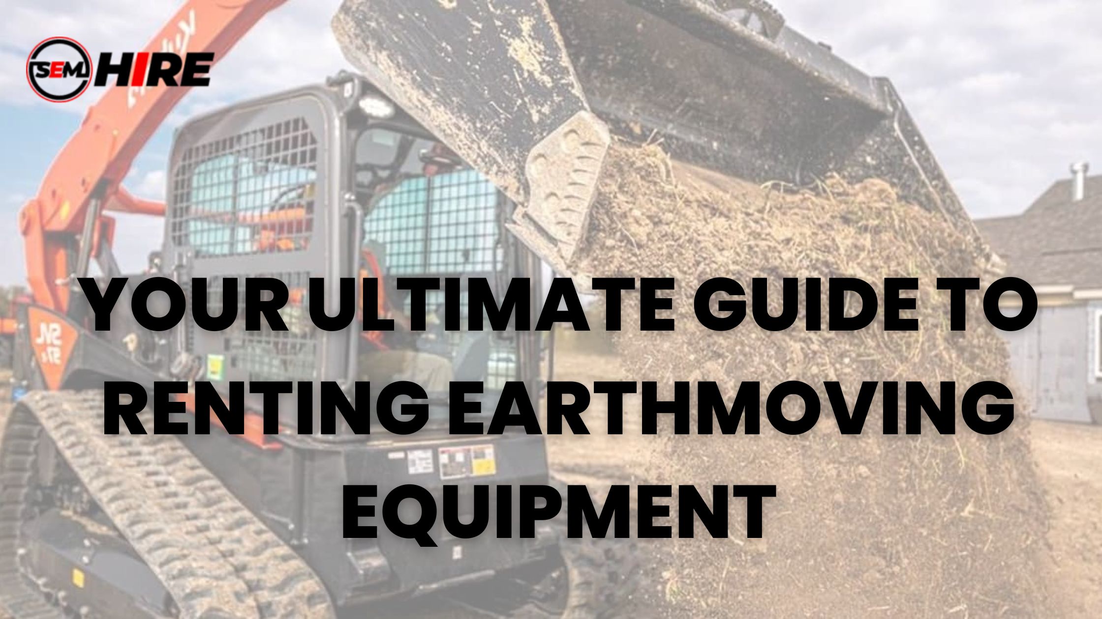 Your Ultimate Guide to Renting Earthmoving Equipment
