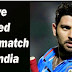 I think I have Played last match from India Cricket Team; Yuvran Singh