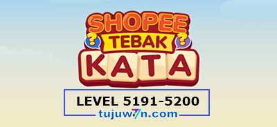 Kunci Jawaban Tebak Kata Shopee Level 5191 5192 5193 5194 5195 5196 5197 5198 5199 5200 Ini Level 5191-5200 Mode Reguler