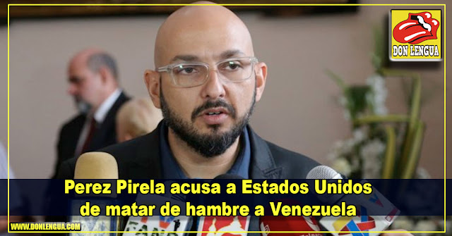 Perez Pirela acusa a Estados Unidos de matar de hambre a Venezuela