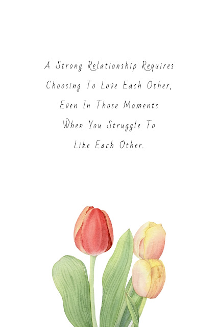 Relationship Quotes - A strong relationship requires choosing to love each other, even in those moments when you struggle to like each other.