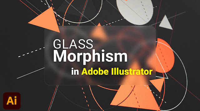 Create GlassMorphism Effect in Adobe Illustrator