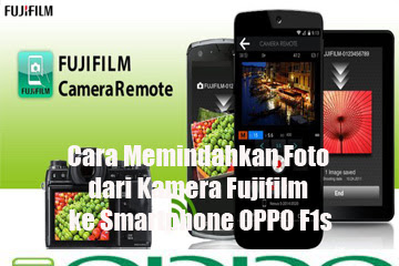 √ Cara Memindahkan Foto Dari Kamera Fujifilm Ke Smartphone Oppo F1s