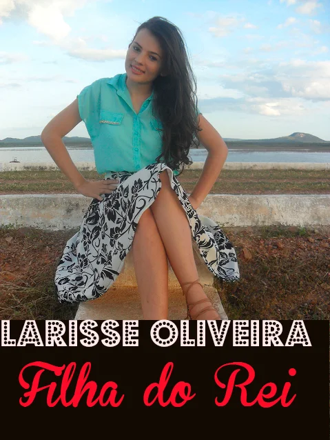 Lulu Entrevista: Larisse Oliveira do blog Filha do Rei