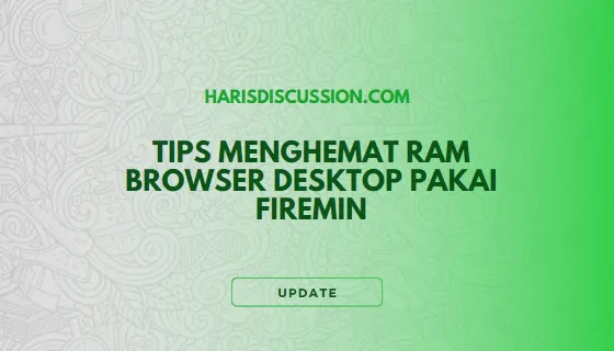 Menghemat RAM Browser Desktop Menggunakan Firemin