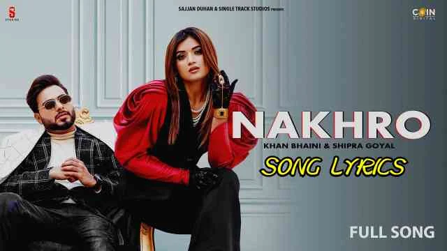 NAKHRO LYRICS - Khan Bhaini x Shipra Goyal | Lyrics Lover