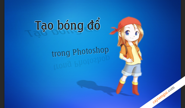 Hướng dẫn tạo bóng đổ cho chữ, người, đồ vật trong Photoshop