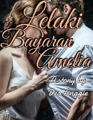 Novel Lelaki Bayaran Amelia Karya Dea Anggie Full Episode