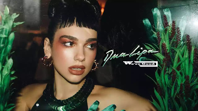 WE'RE GOOD LYRICS - DUA LIPA