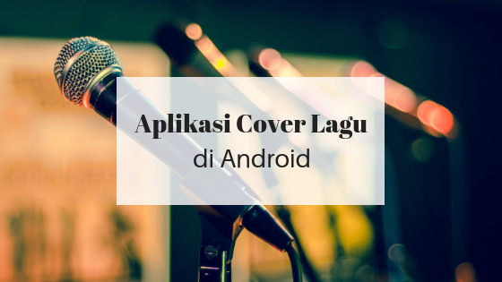 Aplikasi Buat Cover Lagu di Android