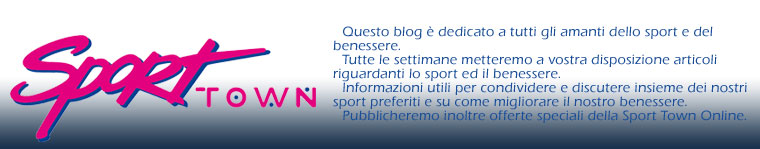 IL BLOG DELLA SPORT TOWN - SPORT, FITNESS E BENESSERE