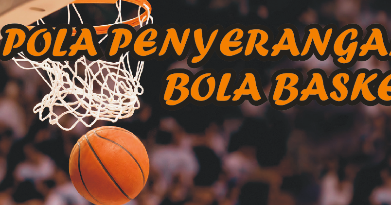 Pola Pola Penyerangan Dalam Permainan Bola Basket 