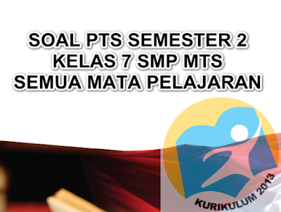 Soal UTS PTS Kelas 7 Semester 2 Tahun 2019