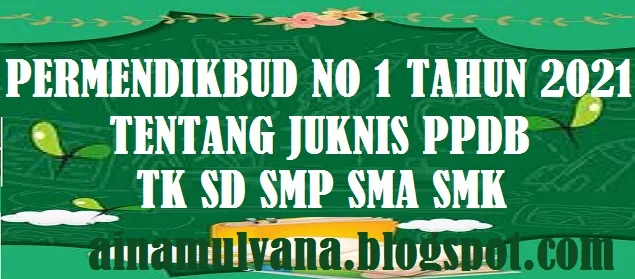 Permendikbud Nomor 1 Tahun 2021 Tentang Juknis PPDB TK SD SMP SMA SMK Tahun Pelajaran 2021/2022