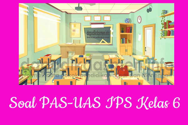 Soal UAS/PAS IPS Kurikulum 2013 Kelas 6, Soal dan Kunci Jawaban UAS/PAS IPS Kelas 6 Kurtilas, Contoh Soal PAS (UAS) IPS SD/MI Kelas 6 K13, Soal UAS/PAS IPS SD/MI Lengkap dengan Kunci Jawaban