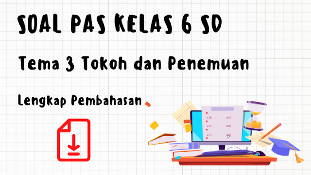 [httpspydamoti.blogspot.com] Soal PAS Kelas 6 SD Tema 3