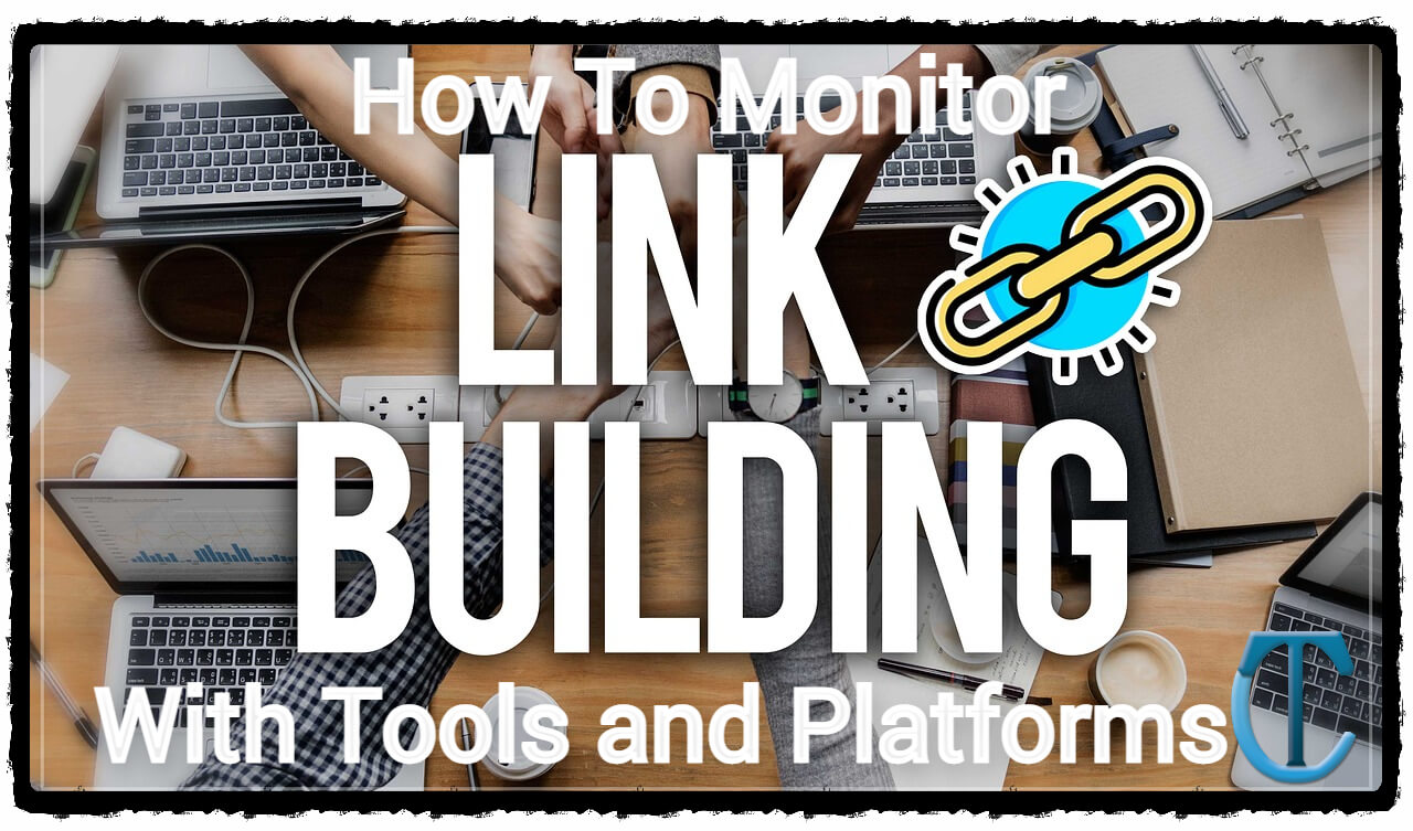 How to Monitor Link Building With Tools and Platforms