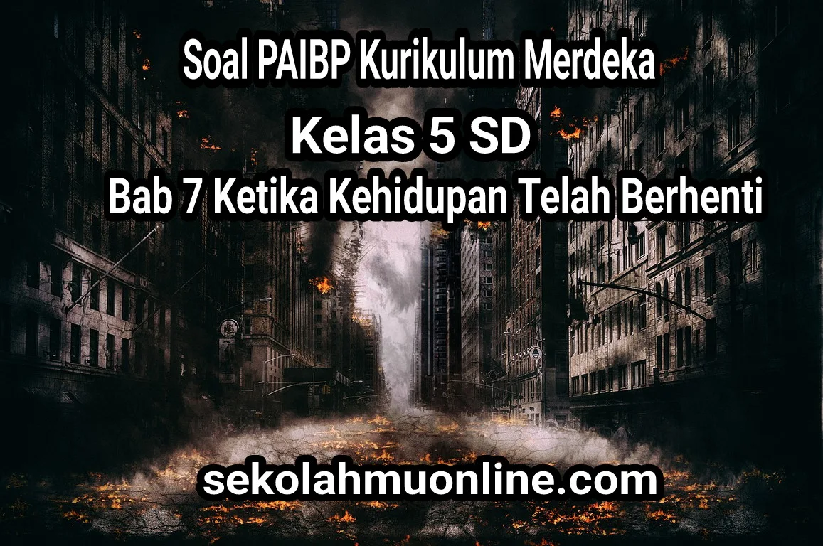 Contoh Soal PAIBP Kurikulum Merdeka Kelas 5 SD Bab 7 Ketika Kehidupan Telah Berhenti