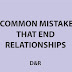 6 Common Mistakes That End Relationships