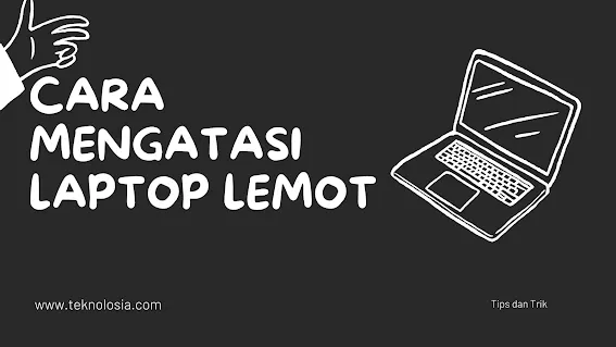 Cara Mengatasi Laptop Lemot: Tips dan Trik