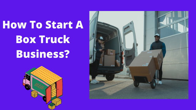 How To Start A Box Truck Business