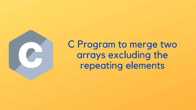 C Program to merge two arrays excluding the repeating elements