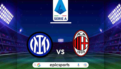 Serie A ~ Inter Milan vs AC Milan | Match Info, Preview & Lineup