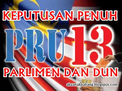 KEPUTUSAN PENUH PILIHANRAYA UMUM 2013 PARLIMEN DAN DUN PRU ...