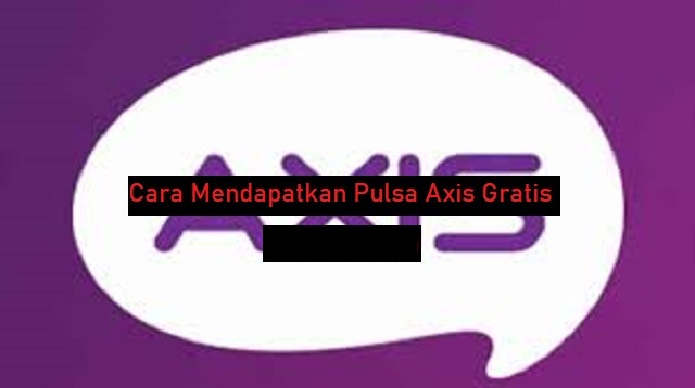 Cara Mendapatkan Pulsa Axis Gratis